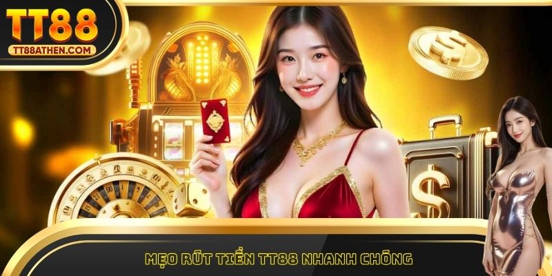 Mẹo rút tiền tt88 nhanh chóng